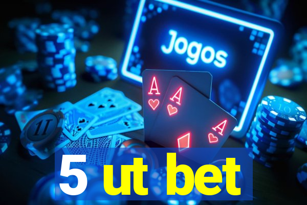 5 ut bet